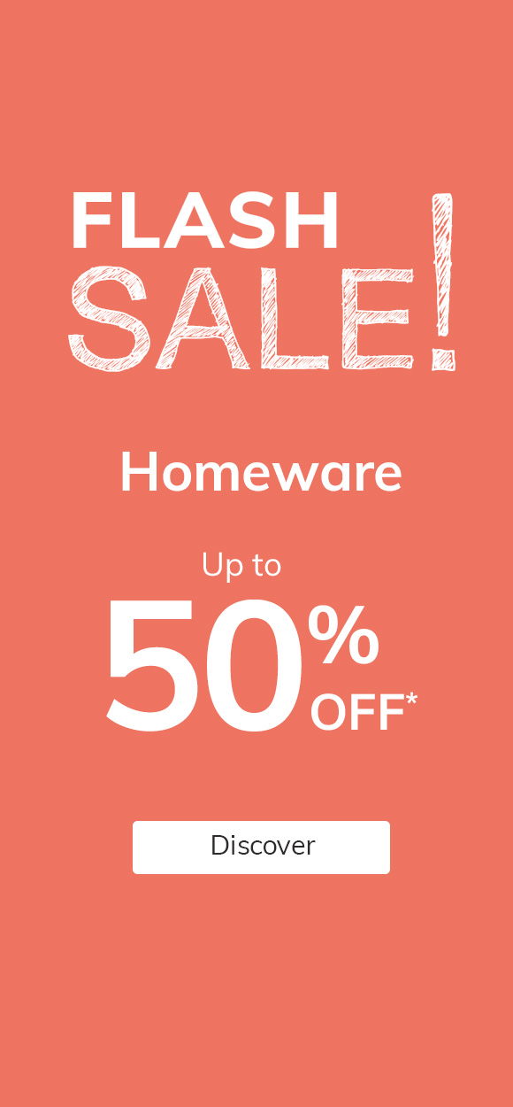 Flash Sale! Homeware up to 50% off*