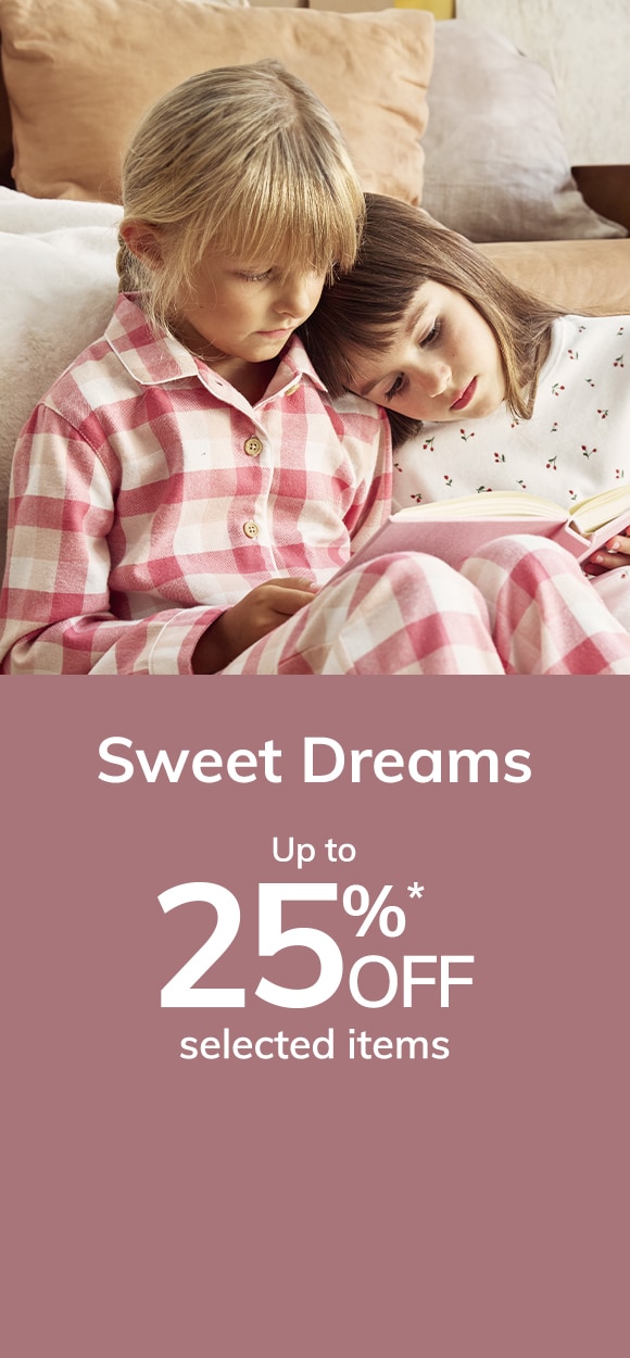 Sweet Dreams Up to 25% off* selected items