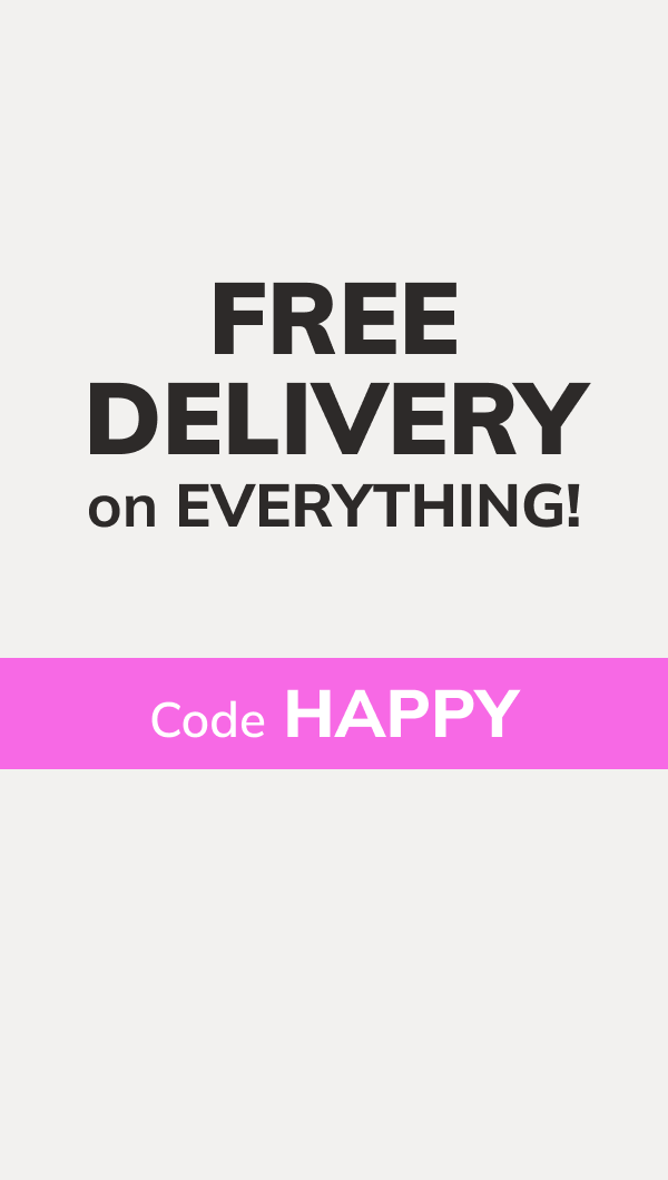 Free Delivery on EVERYTHING! Code: HAPPY *T&Cs apply