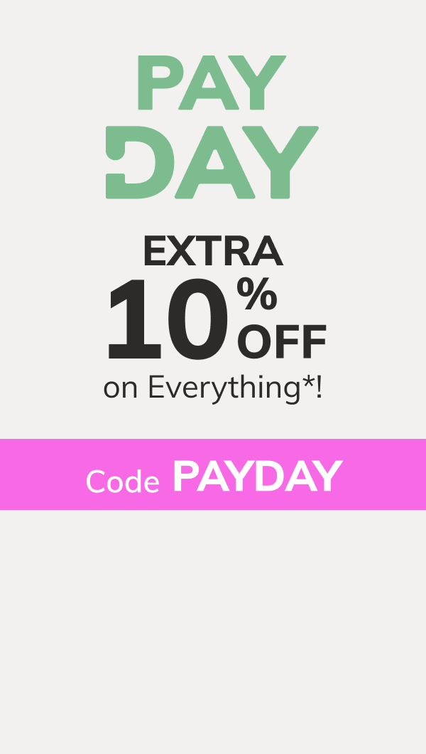 PAYDAY Extra 10% off on Everything*Code: PAYDAY