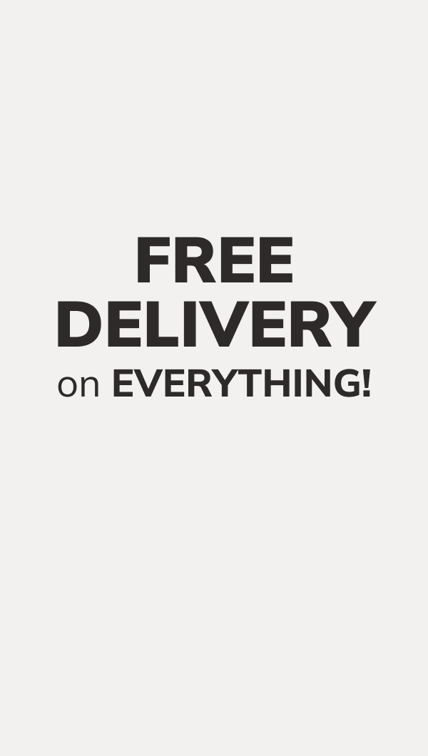 Free Delivery on EVERYTHING!